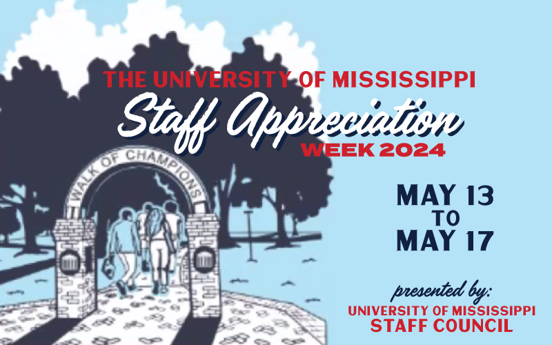 The University of Mississippi Staff Appreciation Week 2024 May 13 to May 17 Presented by: University of Mississippi Staff Council